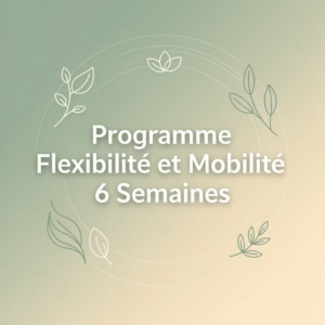 Programme Flexibilité et Mobilité 6 Semaines
