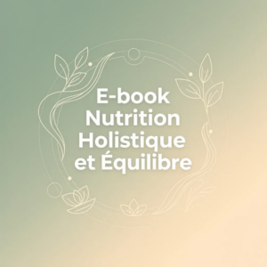 E-book Nutrition Holistique et Équilibre