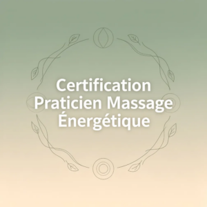 Certification Praticien Massage Énergétique