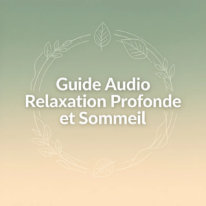 Guide Audio Relaxation Profonde et Sommeil